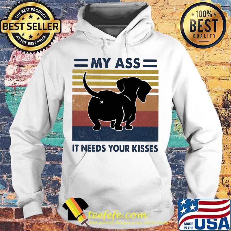 Dachshund my ass it needs your kisses vintage retro s Hoodie Dachshund my ass it needs your kisses vintage retro s Hoodie