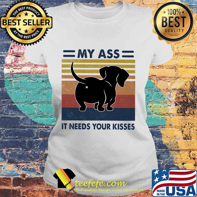 Dachshund my ass it needs your kisses vintage retro s Laides tee Dachshund my ass it needs your kisses vintage retro s Laides tee