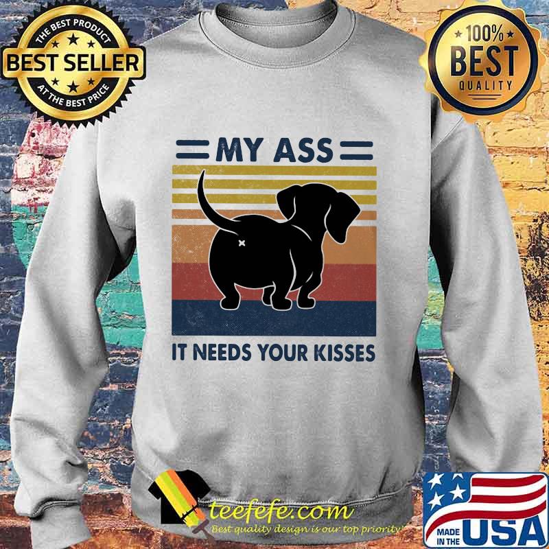 Dachshund my ass it needs your kisses vintage retro s Sweater Dachshund my ass it needs your kisses vintage retro s Sweater