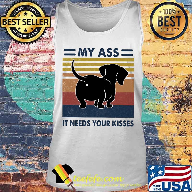 Dachshund my ass it needs your kisses vintage retro s Tank top Dachshund my ass it needs your kisses vintage retro s Tank top