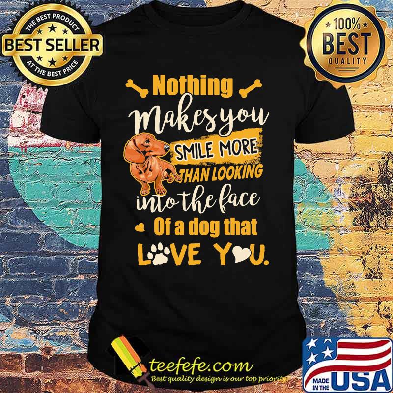 Dachshund nothing makes you smile more than looking into the face of a dog that love you heart shirt
