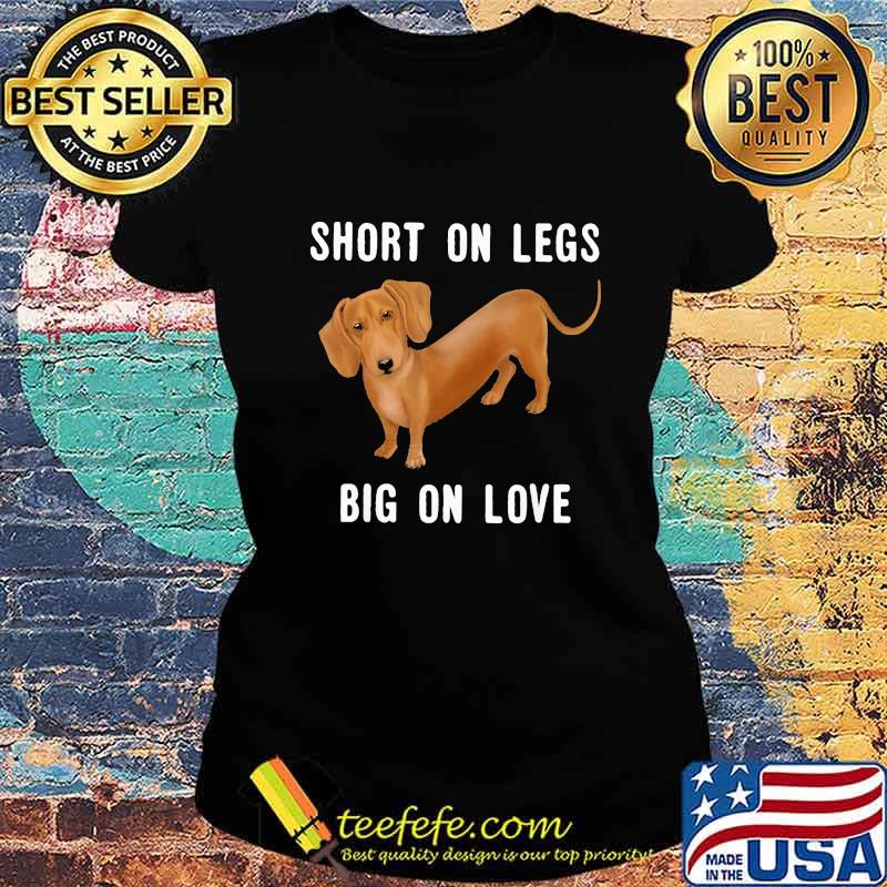 Dachshund short on legs big on love s Ladies tee Dachshund short on legs big on love s Ladies tee