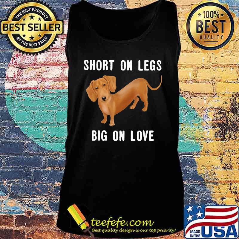 Dachshund short on legs big on love s Tank top Dachshund short on legs big on love s Tank top