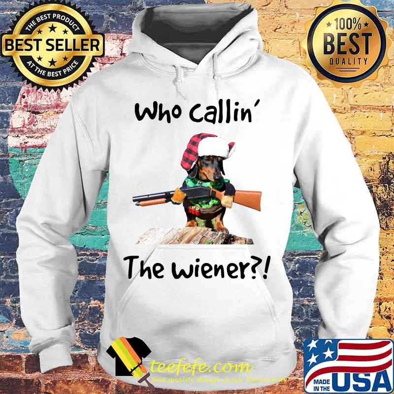Dachshund who callin the wiener s Hoodie Dachshund who callin the wiener s Hoodie