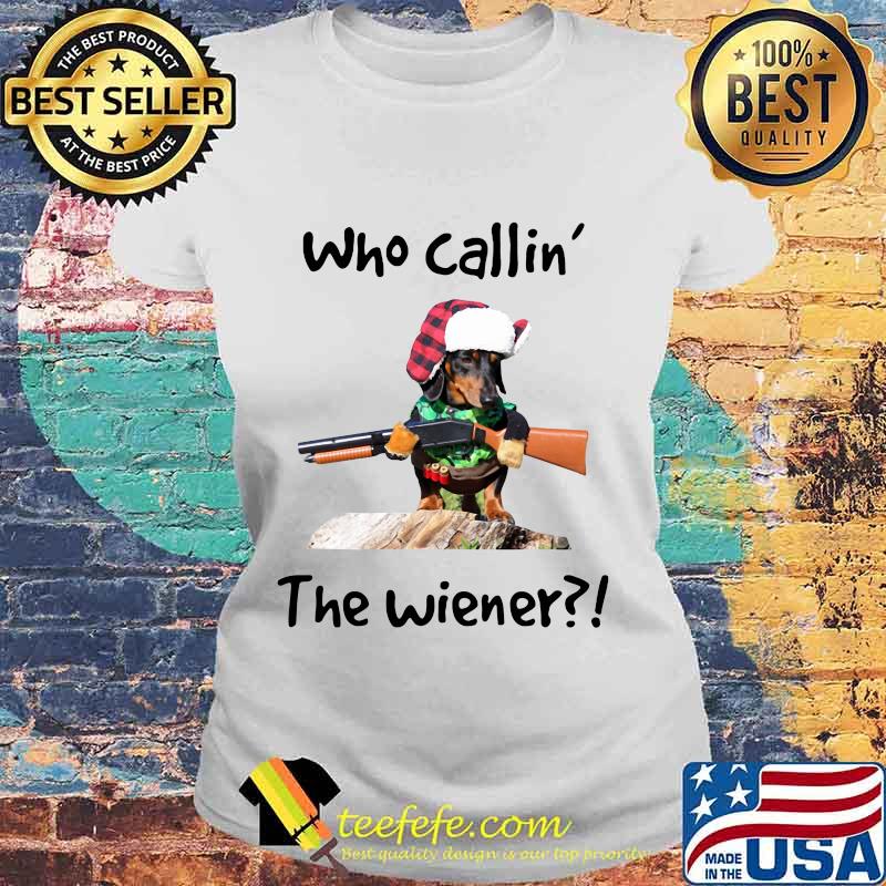 Dachshund who callin the wiener s Laides tee Dachshund who callin the wiener s Laides tee