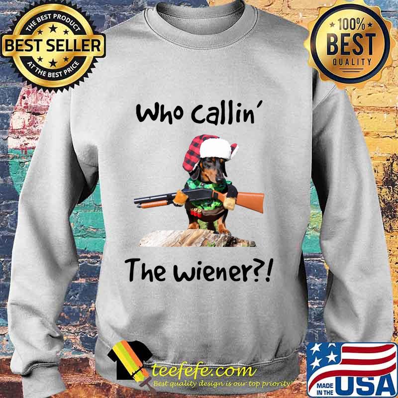 Dachshund who callin the wiener s Sweater Dachshund who callin the wiener s Sweater