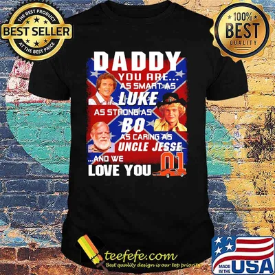 Daddy you are as smart as luke as strong as big as caring as uncle jesse and we love you 01 car british flag shirt