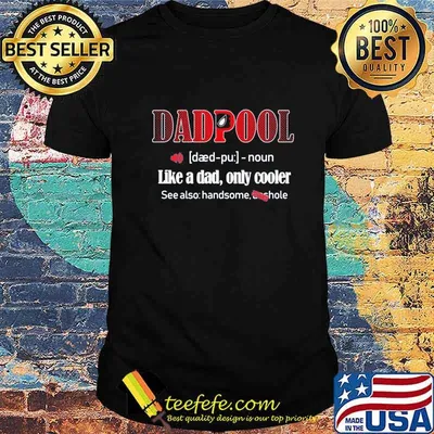 Dadpool like a dad only cooler see also handsome shirt