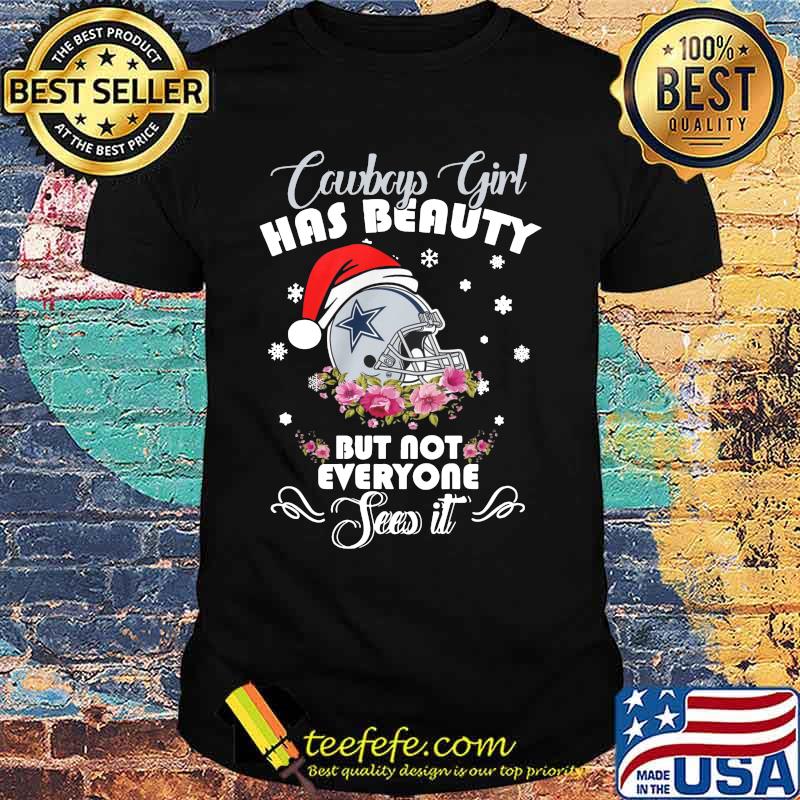 Dallas cowboys girl has beauty but not everyone sees it flowers christmas shirt
