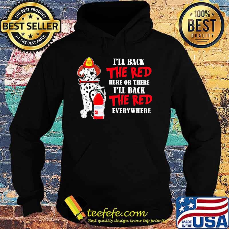 Dalmatian firefighters i'll back the red here or there i'll back the red everywhere s Hoodie Dalmatian firefighters i'll back the red here or there i'll back the red everywhere s Hoodie