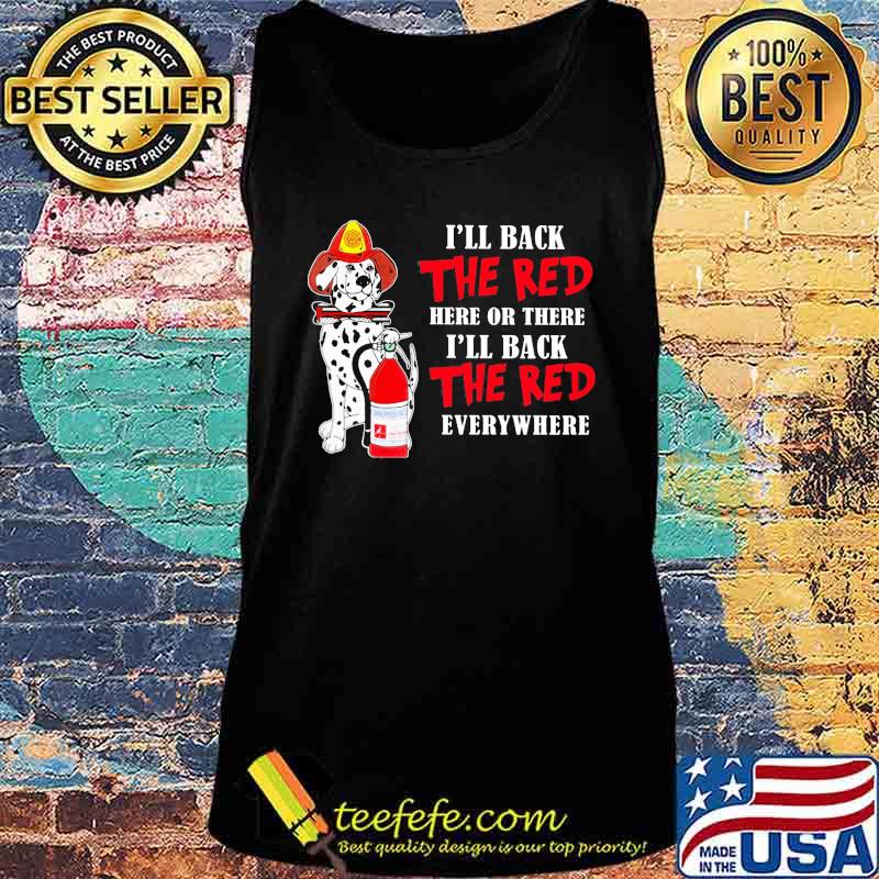 Dalmatian firefighters i'll back the red here or there i'll back the red everywhere s Tank top Dalmatian firefighters i'll back the red here or there i'll back the red everywhere s Tank top