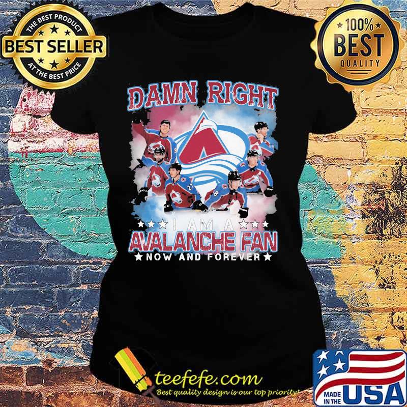 Damn right i am a colorado avalanche fan now and forever stars s Ladies tee Damn right i am a colorado avalanche fan now and forever stars s Ladies tee