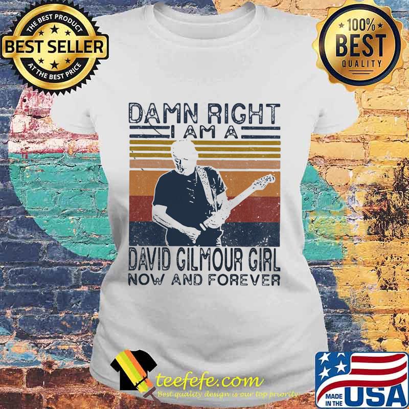 Damn right i am a david gilmour girl fan now and forever vintage retro s Laides tee Damn right i am a david gilmour girl fan now and forever vintage retro s Laides tee
