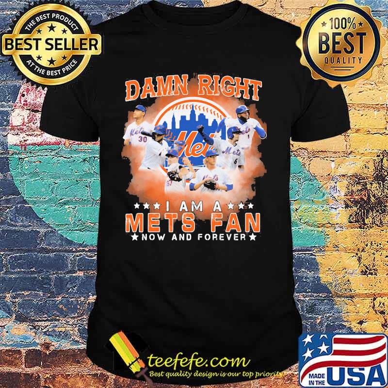 Damn right i am a new york mets fan now and forever stars shirt Damn right i am a new york mets fan now and forever stars shirt