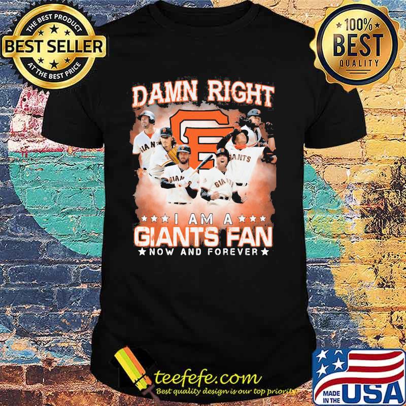 Damn right i am a san francisco giants storm fan now and forever stars shirt