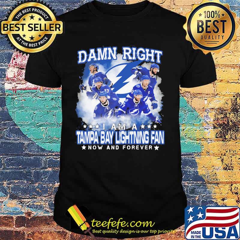 Damn right i am a tampa bay lightning fan now and forever stars shirt