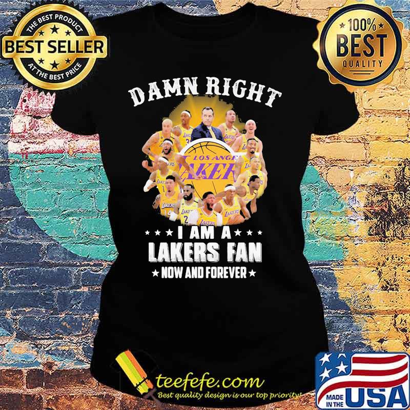 Damn right i am lakers fan now and forever stars s Ladies tee Damn right i am lakers fan now and forever stars s Ladies tee