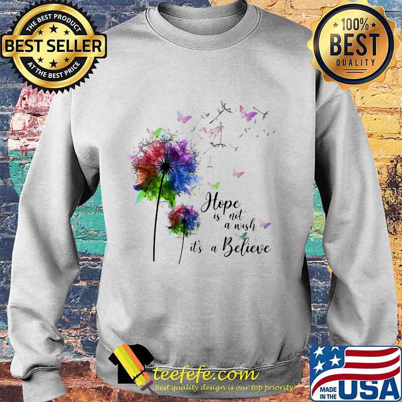 Dandelion flower butterflies hope is not a wish it's a believer s Sweater Dandelion flower butterflies hope is not a wish it's a believer s Sweater