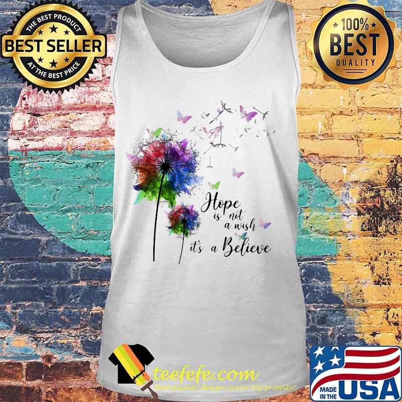 Dandelion flower butterflies hope is not a wish it's a believer s Tank top Dandelion flower butterflies hope is not a wish it's a believer s Tank top
