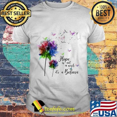 Dandelion flower butterflies hope is not a wish it's a believer shirt
