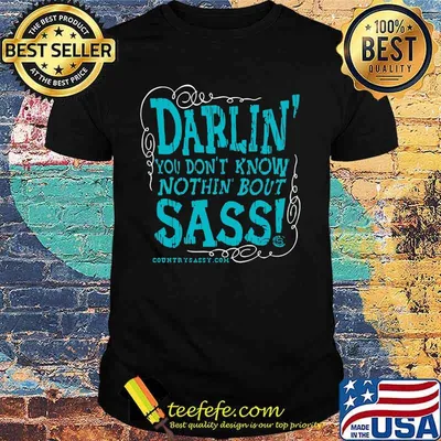 Darlin you don't know nothin bout sassy country sassy shirt