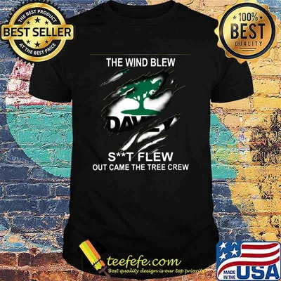 Davey the wind blew shit flew out came the tree crew shirt