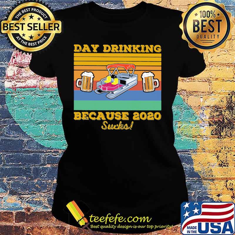 DAY DRINKING BECAUSE 2020 SUCKS BEER BOAT VINTAGE RETRO SHIRT Ladies tee DAY DRINKING BECAUSE 2020 SUCKS BEER BOAT VINTAGE RETRO SHIRT Ladies tee
