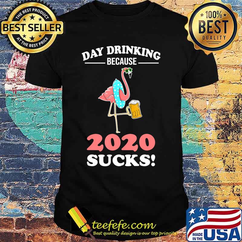 Day Drinking Because 2020 Sucks Flamingo Lover Gift T-Shirt Day Drinking Because 2020 Sucks Flamingo Lover Gift T-Shirt