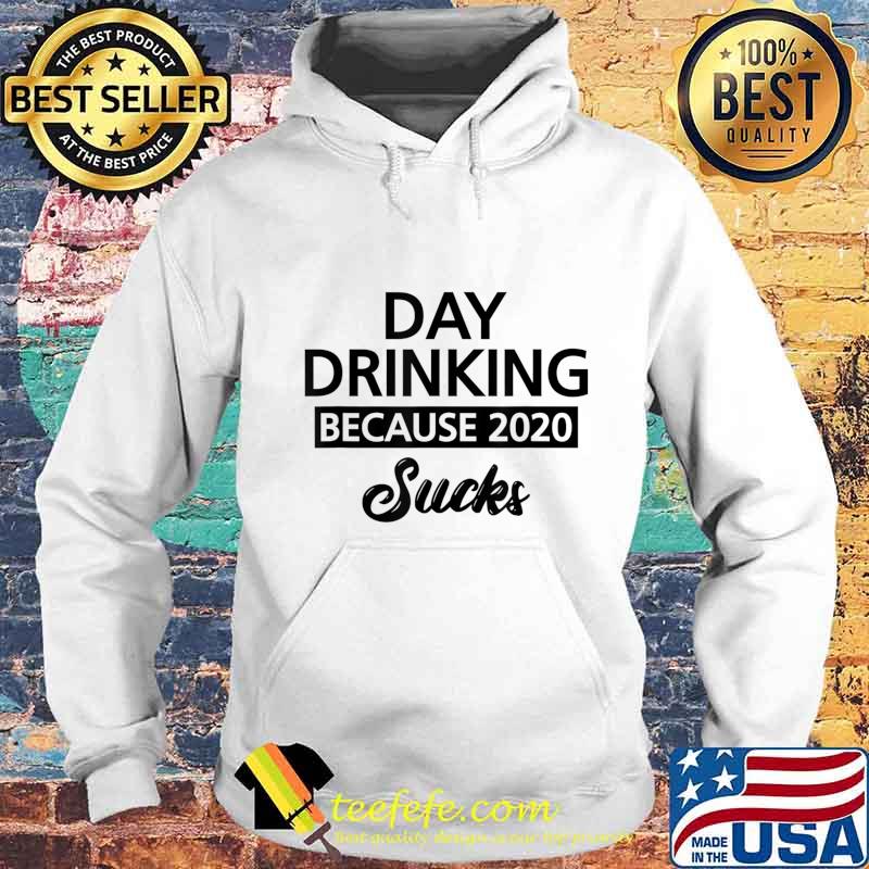 Day Drinking Because 2020 Sucks Signature T-Shirt Hoodie Day Drinking Because 2020 Sucks Signature T-Shirt Hoodie
