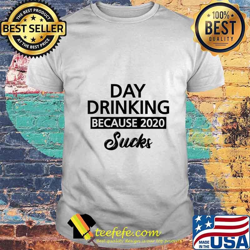 Day Drinking Because 2020 Sucks Signature T-Shirt