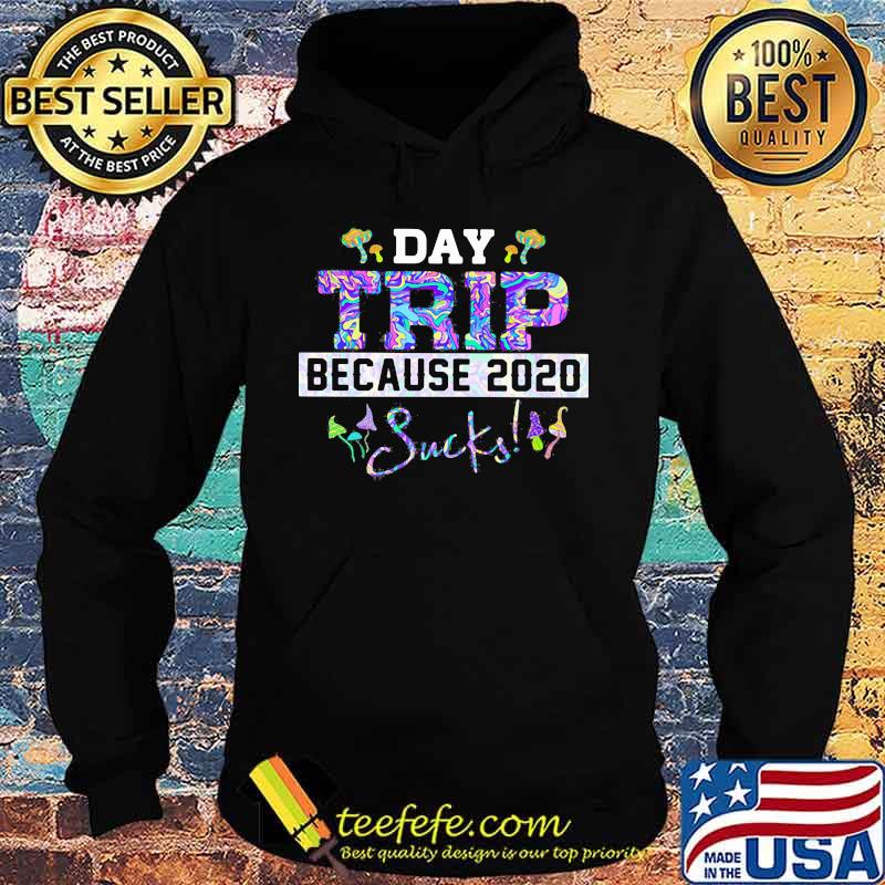 Day trip because 2020 sucks s Hoodie Day trip because 2020 sucks s Hoodie