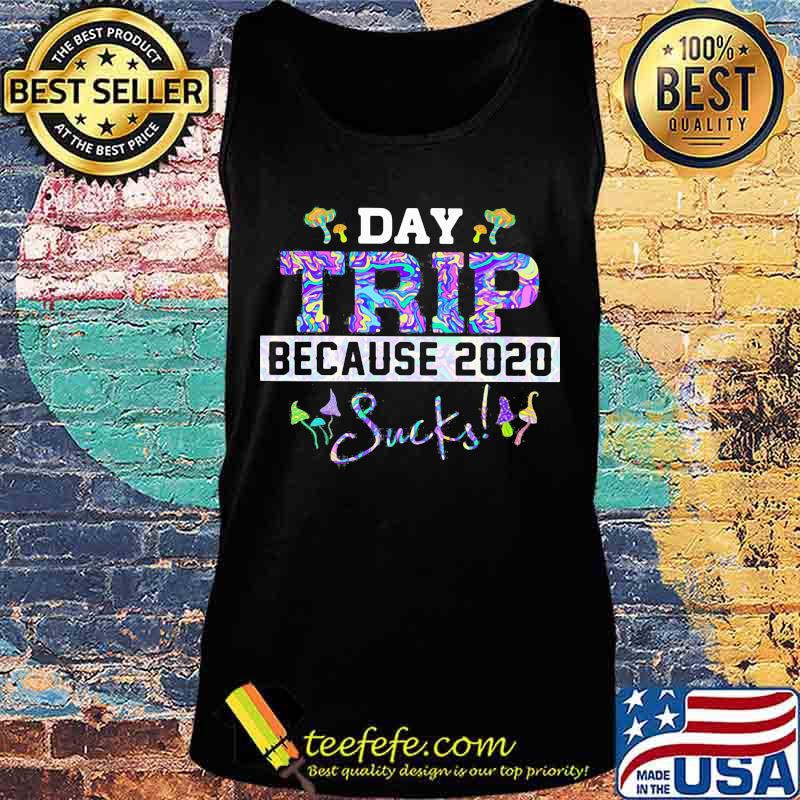 Day trip because 2020 sucks s Tank top Day trip because 2020 sucks s Tank top