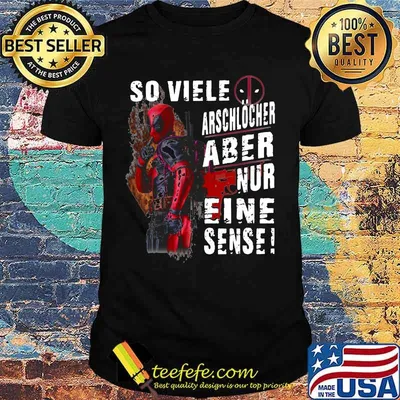 Deadpool so viele arschlocher aber nur eine sense shirt