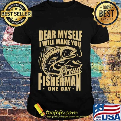 Dear myself i will make you proud fisherman one day shirt