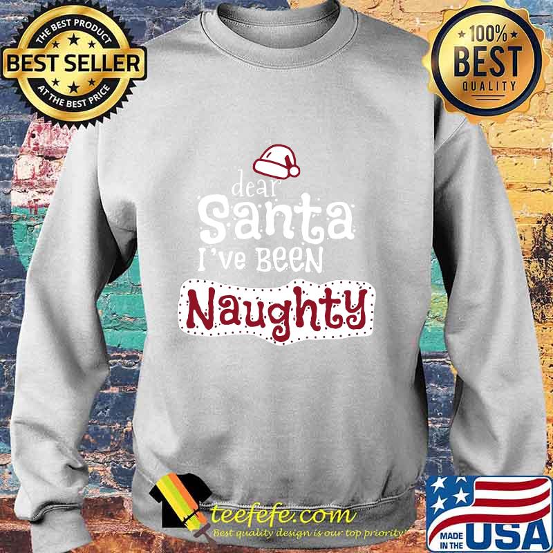 Dear santa i've been naughty s Sweater Dear santa i've been naughty s Sweater
