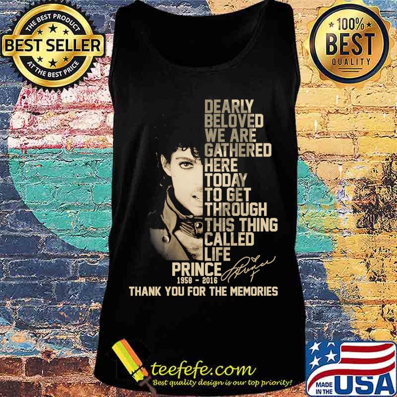 Dearly beloved we are gathered here today to get through this things called life prince 1958 2016 thank you for the memories signatures s Tank top Dearly beloved we are gathered here today to get through this things called life prince 1958 2016 thank you for the memories signatures s Tank top