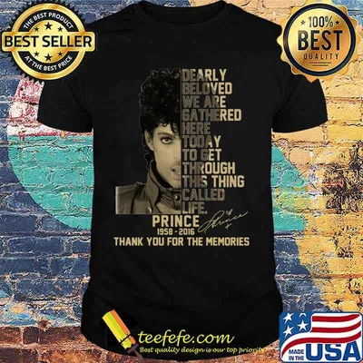 Dearly beloved we are gathered here today to get through this things called life prince 1958 2016 thank you for the memories signatures shirt