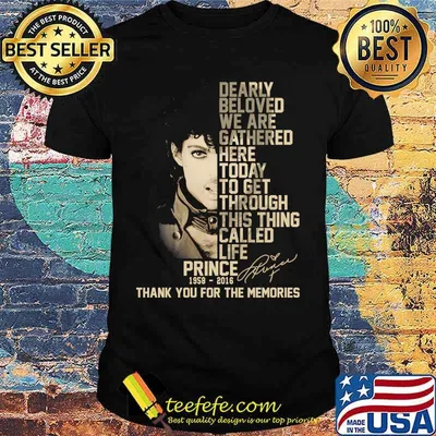 Dearly beloved we are gathered here today to get through this things called life prince 1958 2016 thank you for the memories signatures shirt