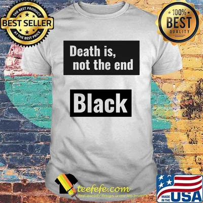 Death is not the end black panther rip chadwick shirt