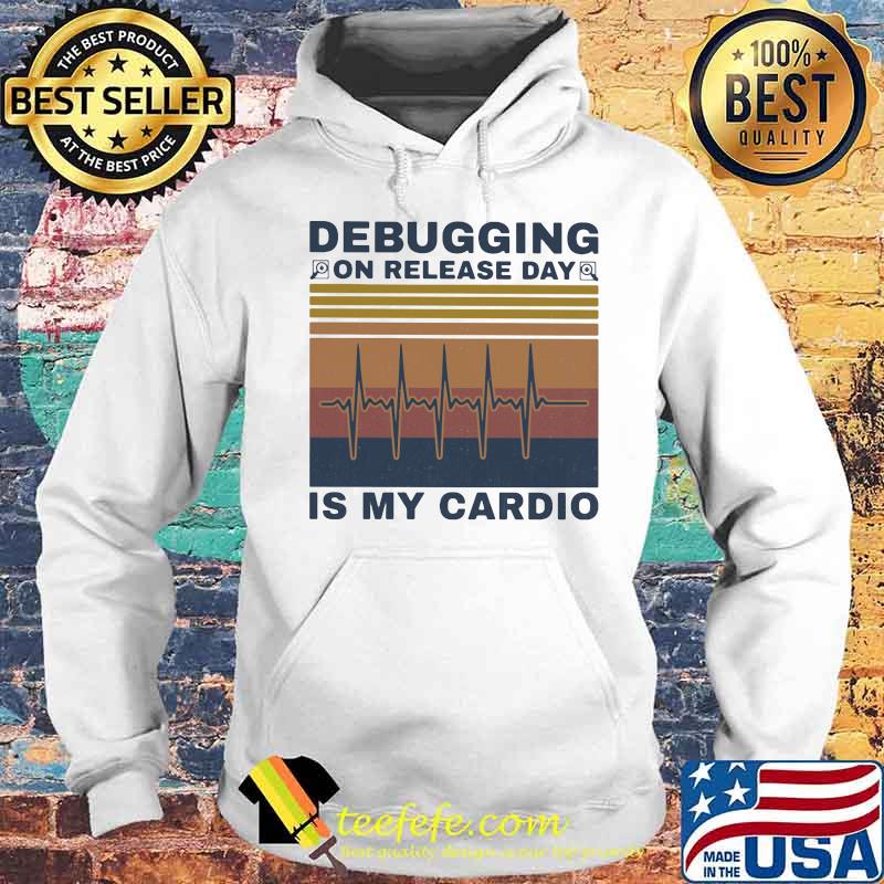 Debugging On Release Day Is My Is My Cardio Vintage Retro Shirt Hoodie Debugging On Release Day Is My Is My Cardio Vintage Retro Shirt Hoodie