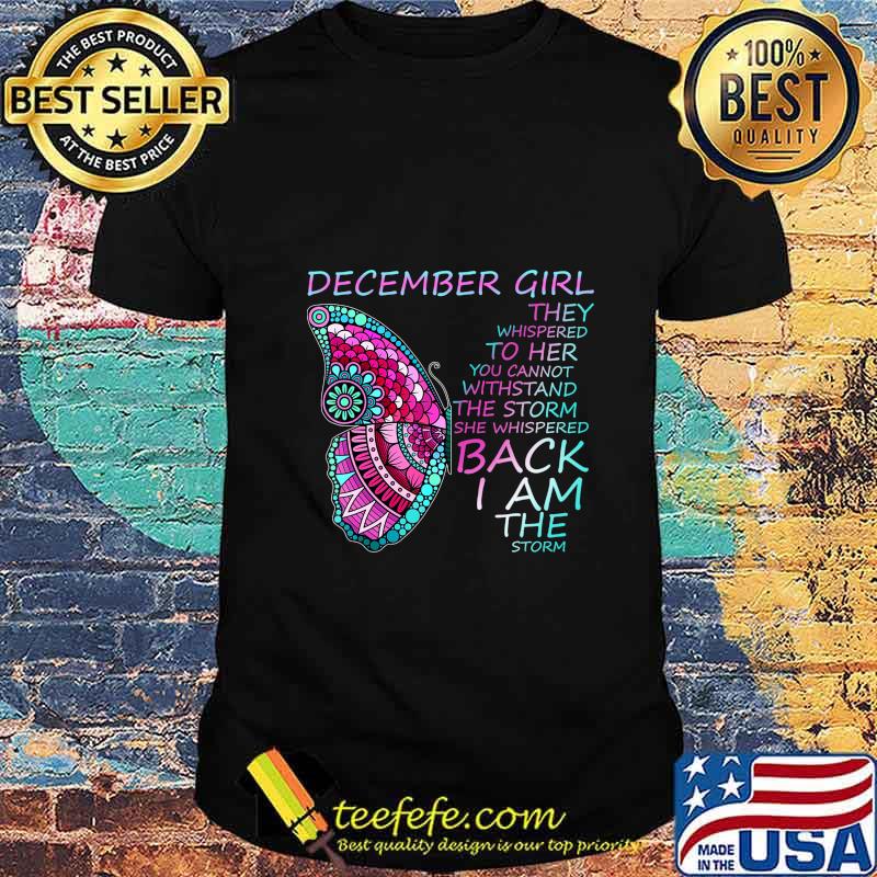 December Girl They Whispered To Her You Cannot Withstand T-Shirt