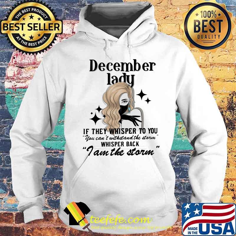 December lady if they whisper to you you can't withstand the storm whisper back i am the storm mask s Hoodie December lady if they whisper to you you can't withstand the storm whisper back i am the storm mask s Hoodie