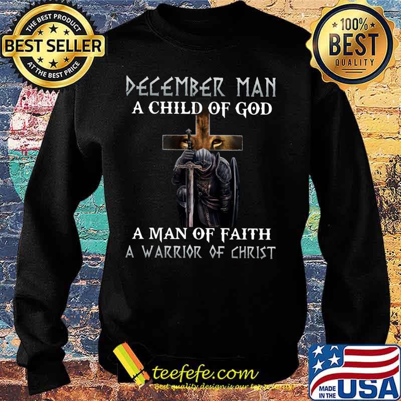 December Man A Child Of God A Man Of Faith A Warrior Of Christ Knight And Lion Shirt Sweater December Man A Child Of God A Man Of Faith A Warrior Of Christ Knight And Lion Shirt Sweater