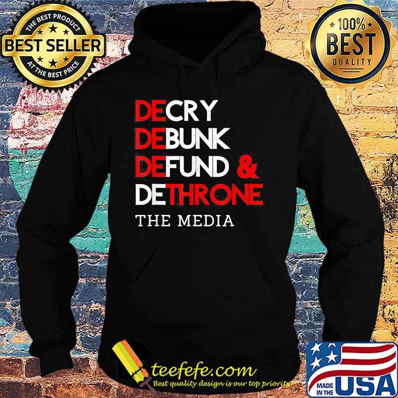 Decry Debunk Defund And Dethrone The Media Shirt Hoodie Decry Debunk Defund And Dethrone The Media Shirt Hoodie