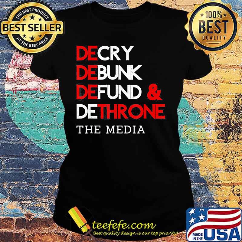 Decry Debunk Defund And Dethrone The Media Shirt Ladies tee Decry Debunk Defund And Dethrone The Media Shirt Ladies tee