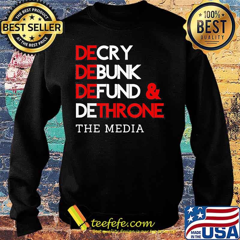Decry Debunk Defund And Dethrone The Media Shirt Sweater Decry Debunk Defund And Dethrone The Media Shirt Sweater