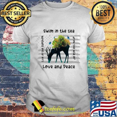 Deer swim in the sea love and peace live in the sunshine drink the wind air shirt