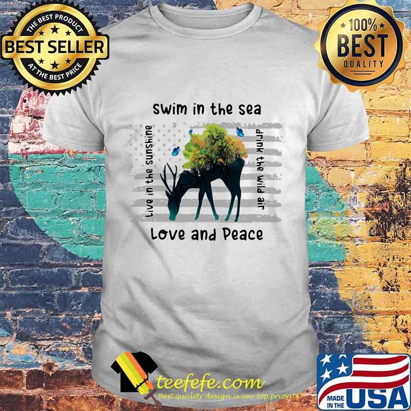 Deer swim in the sea love and peace live in the sunshine drink the wind air shirt