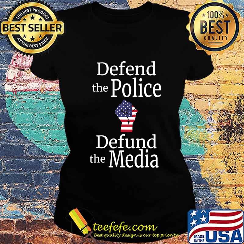 Defend the police defund the media American flag s Ladies tee Defend the police defund the media American flag s Ladies tee