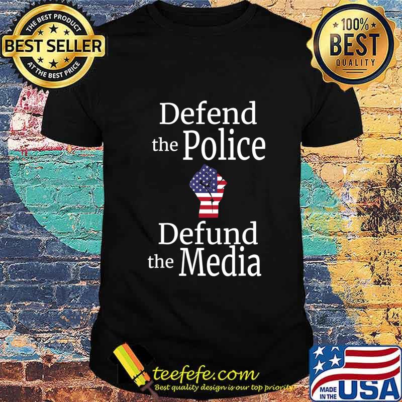 Defend the police defund the media American flag shirt